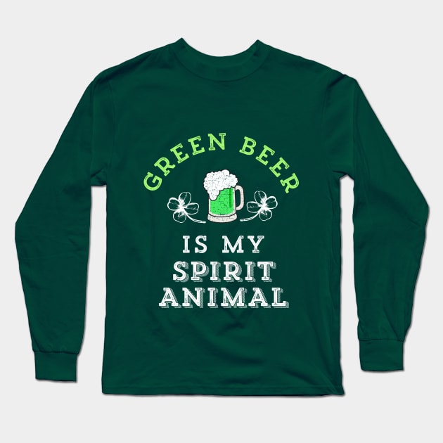 Green Beer Is My Spirit Animal Funny St. Patrick's Day Irish Long Sleeve T-Shirt by HuntTreasures